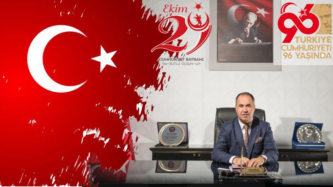 İlçe Milli Eğitim Müdürümüz Erkan BİLEN'in 29 Ekim Cumhuriyet Bayramı Mesajı