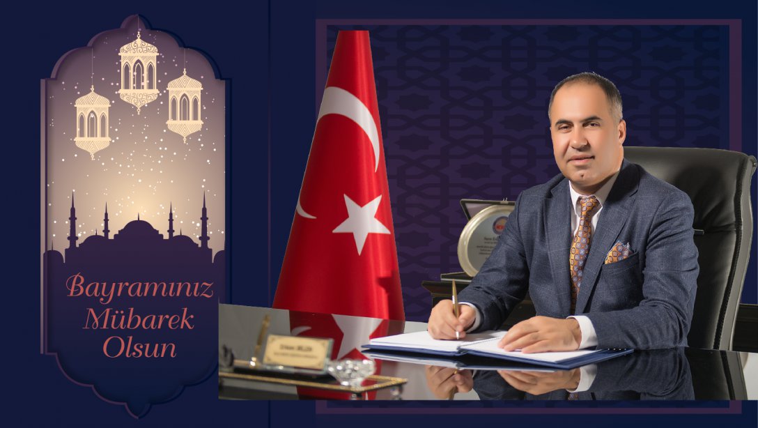 İlçe Milli Eğitim Müdürümüz Erkan BİLEN'in Ramazan Bayramı Mesajı