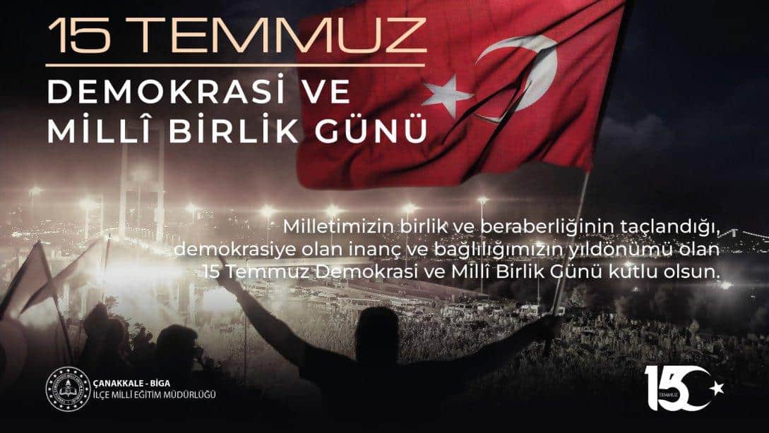 İlçe Milli Eğitim Müdürümüz Erkan BİLEN'in 15 Temmuz Demokrasi ve Milli Birlik Günü Mesajı