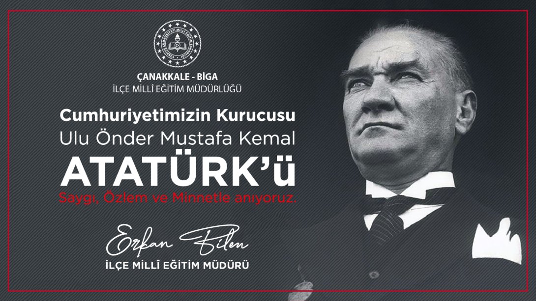 İlçe Milli Eğitim Müdürümüz Erkan BİLEN´in 10 Kasım Atatürk´ü Anma Mesajı